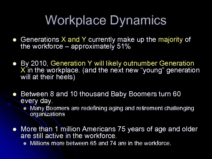 Workplace Dynamics l Generations X and Y currently make up the majority of the
