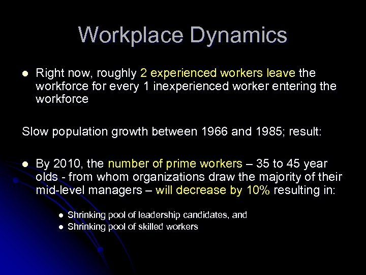 Workplace Dynamics l Right now, roughly 2 experienced workers leave the workforce for every