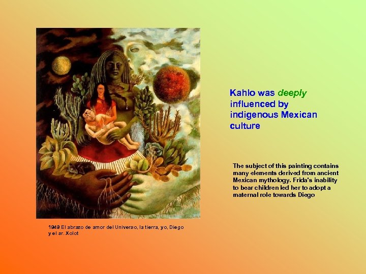 Kahlo was deeply influenced by indigenous Mexican culture The subject of this painting contains