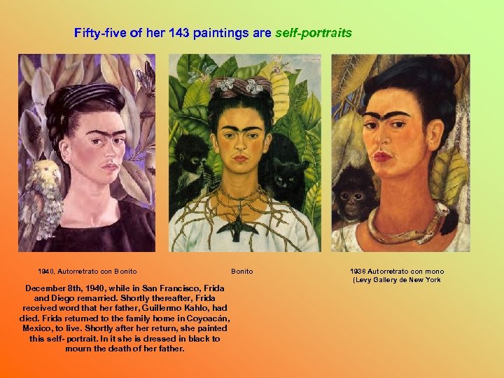 Fifty-five of her 143 paintings are self-portraits 1940, Autorretrato con Bonito December 8 th,