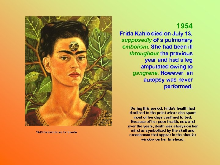 1954 Frida Kahlo died on July 13, supposedly of a pulmonary embolism. She had