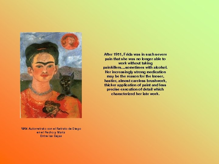 After 1951, Frida was in such severe pain that she was no longer able