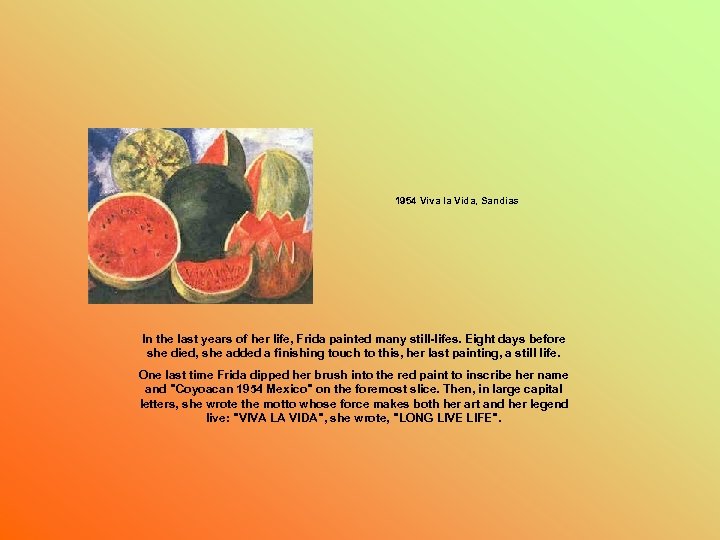 1954 Viva la Vida, Sandias In the last years of her life, Frida painted