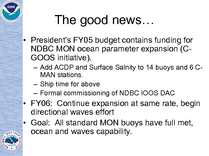 The good news… • President’s FY 05 budget contains funding for NDBC MON ocean