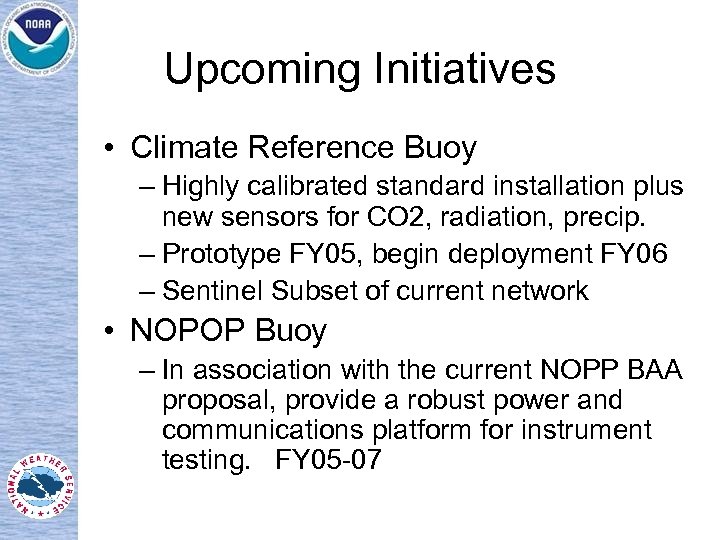 Upcoming Initiatives • Climate Reference Buoy – Highly calibrated standard installation plus new sensors