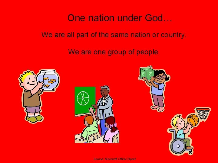 One nation under God… We are all part of the same nation or country.