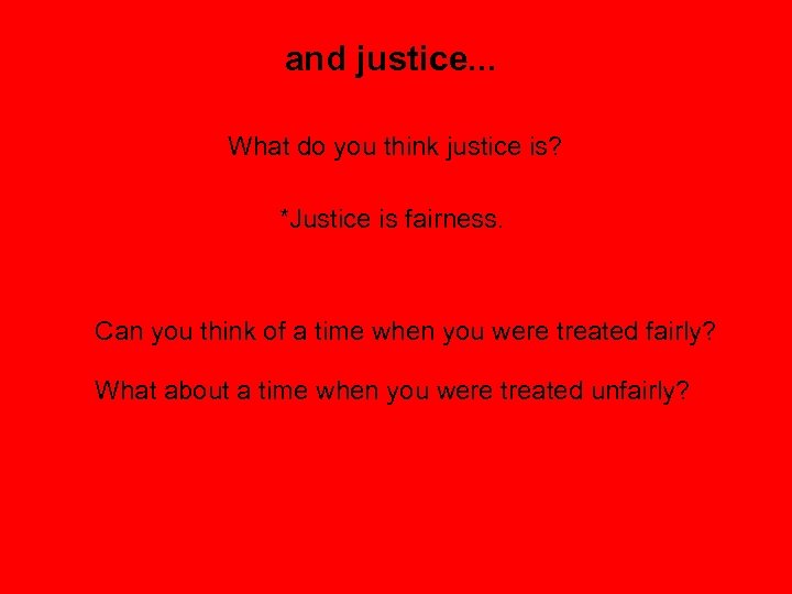 and justice. . . What do you think justice is? *Justice is fairness. Can