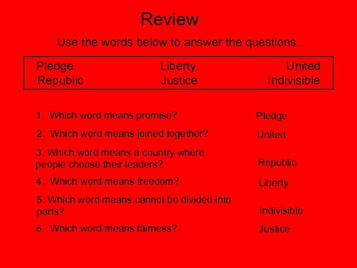 Review Use the words below to answer the questions. Pledge Republic Liberty Justice United