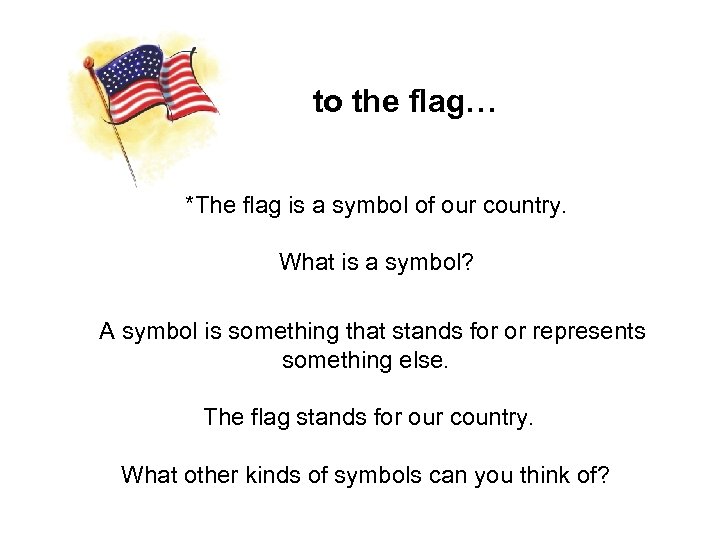 to the flag… *The flag is a symbol of our country. What is a