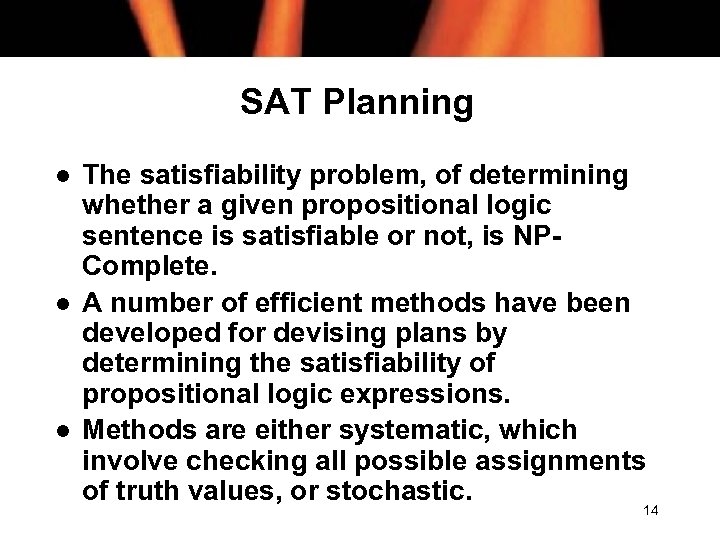 SAT Planning l l l The satisfiability problem, of determining whether a given propositional