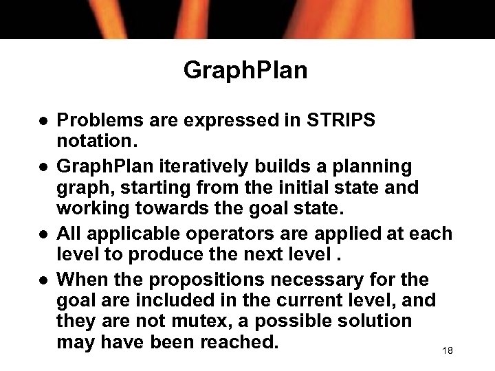 Graph. Plan l l Problems are expressed in STRIPS notation. Graph. Plan iteratively builds