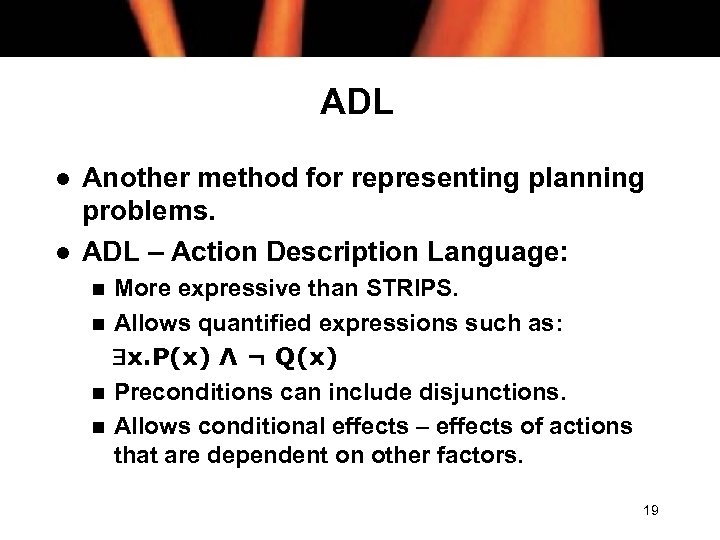 ADL l l Another method for representing planning problems. ADL – Action Description Language: