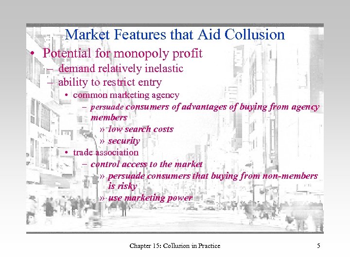 Market Features that Aid Collusion • Potential for monopoly profit – demand relatively inelastic