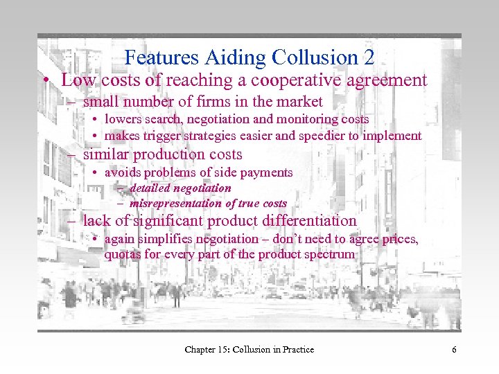 Features Aiding Collusion 2 • Low costs of reaching a cooperative agreement – small