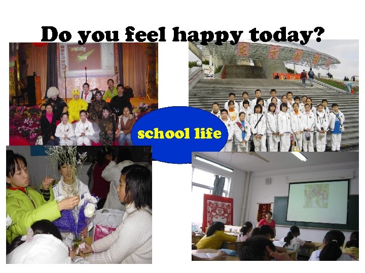 Do you feel happy today? school life 