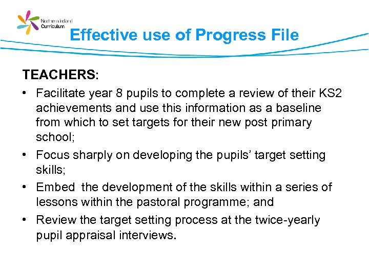 Effective use of Progress File TEACHERS: • Facilitate year 8 pupils to complete a