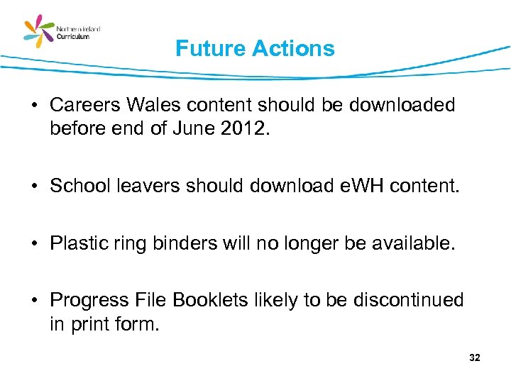 Future Actions • Careers Wales content should be downloaded before end of June 2012.