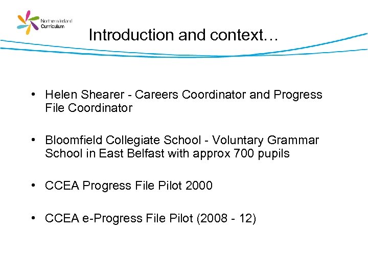 Introduction and context… • Helen Shearer - Careers Coordinator and Progress File Coordinator •