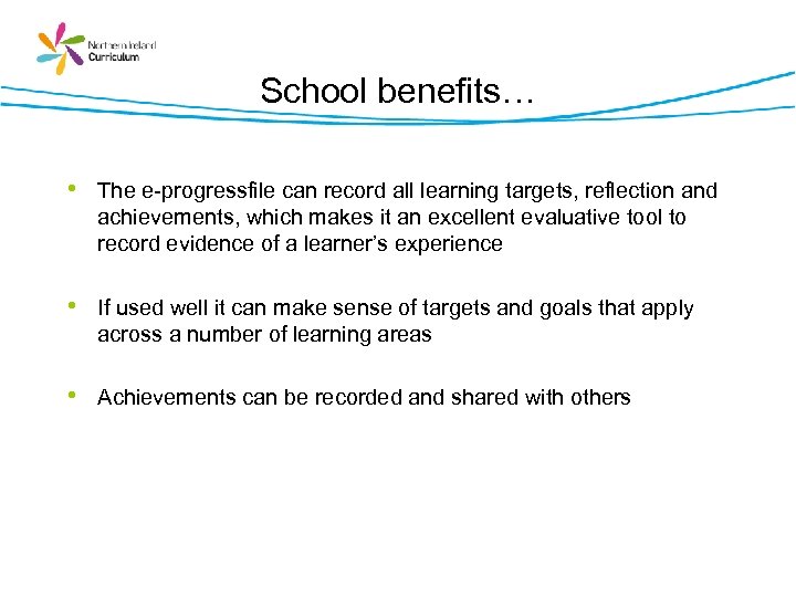 School benefits… • The e-progressfile can record all learning targets, reflection and achievements, which