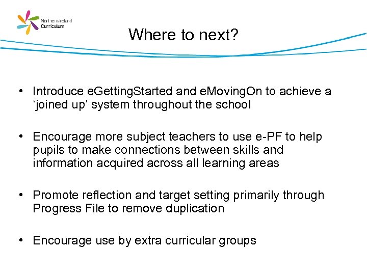 Where to next? • Introduce e. Getting. Started and e. Moving. On to achieve