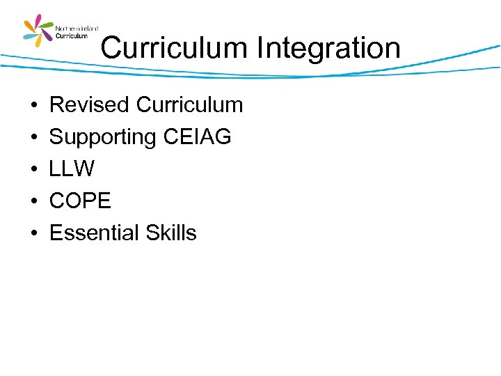 Curriculum Integration • • • Revised Curriculum Supporting CEIAG LLW COPE Essential Skills 