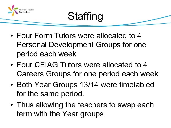 Staffing • Four Form Tutors were allocated to 4 Personal Development Groups for one