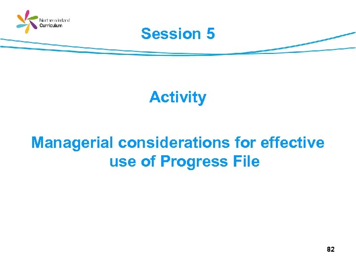 Session 5 Activity Managerial considerations for effective use of Progress File 82 
