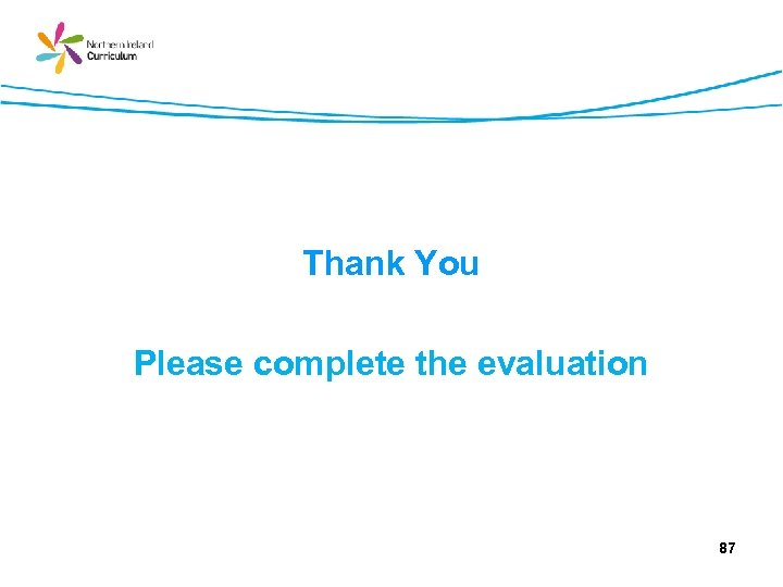 Thank You Please complete the evaluation 87 