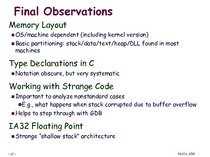 Final Observations Memory Layout n OS/machine dependent (including kernel version) n Basic partitioning: stack/data/text/heap/DLL