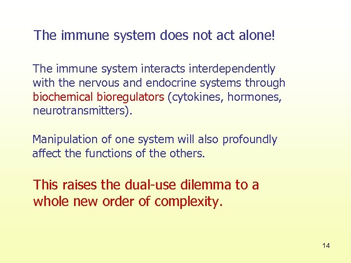The immune system does not act alone! The immune system interacts interdependently with the