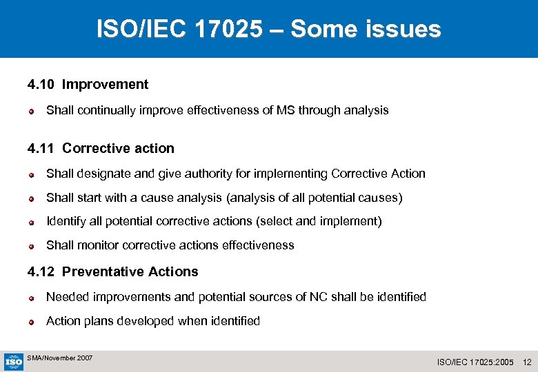 ISO/IEC 17025 – Some issues 4. 10 Improvement Shall continually improve effectiveness of MS