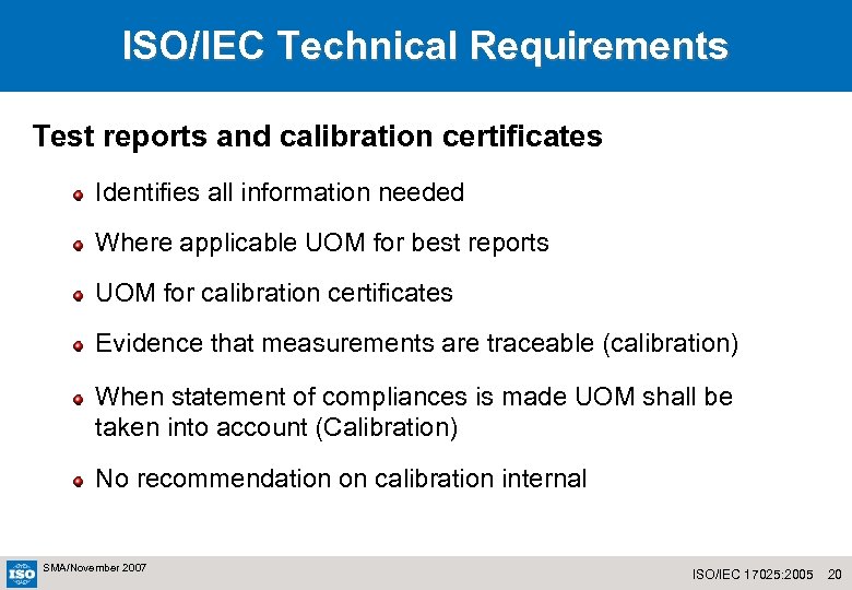ISO/IEC Technical Requirements Test reports and calibration certificates Identifies all information needed Where applicable