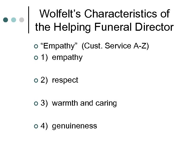 Wolfelt’s Characteristics of the Helping Funeral Director “Empathy” (Cust. Service A-Z) ¢ 1) empathy