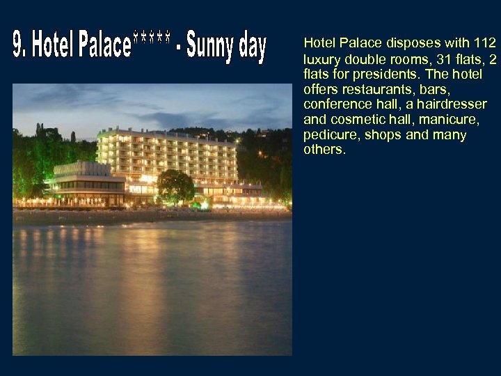 Hotel Palace disposes with 112 luxury double rooms, 31 flats, 2 flats for presidents.