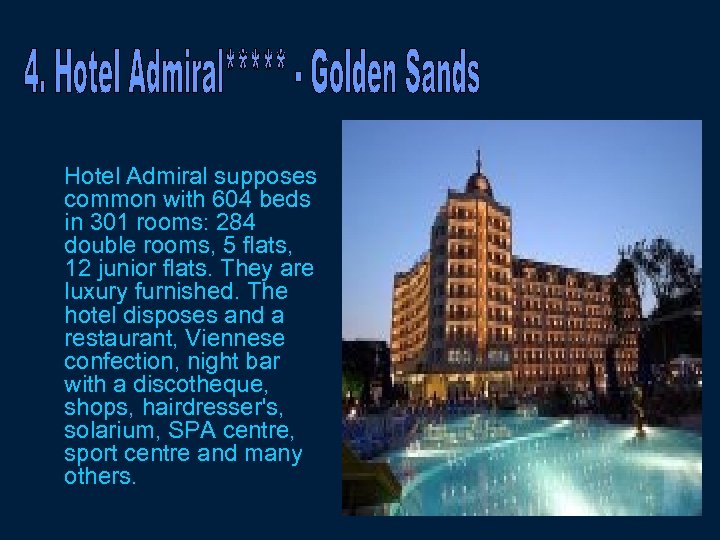 Hotel Admiral supposes common with 604 beds in 301 rooms: 284 double rooms, 5