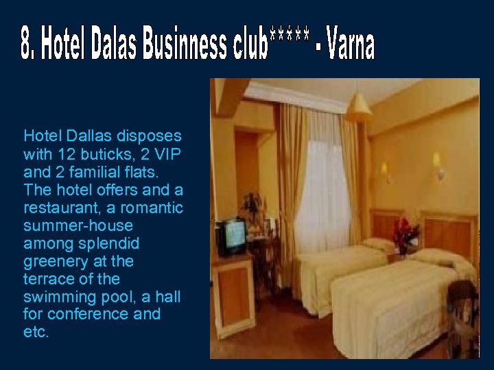 Hotel Dallas disposes with 12 buticks, 2 VIP and 2 familial flats. The hotel