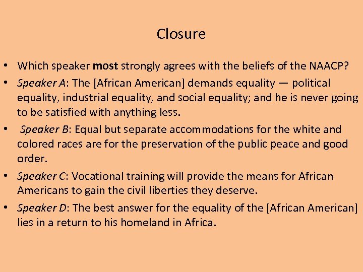 Closure • Which speaker most strongly agrees with the beliefs of the NAACP? •