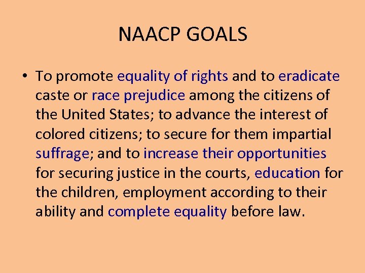 NAACP GOALS • To promote equality of rights and to eradicate caste or race