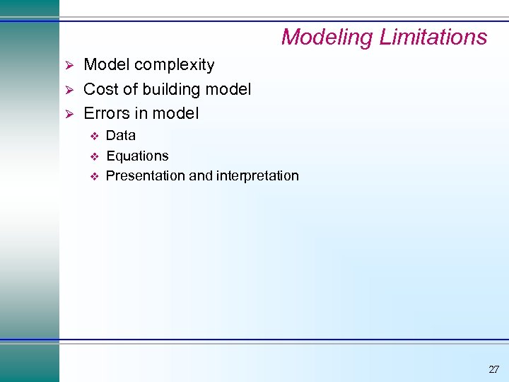 Modeling Limitations Ø Ø Ø Model complexity Cost of building model Errors in model