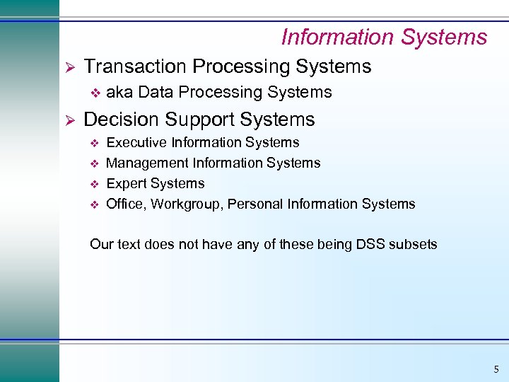 Information Systems Ø Transaction Processing Systems v Ø aka Data Processing Systems Decision Support