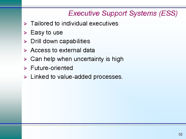 Executive Support Systems (ESS) Ø Ø Ø Ø Tailored to individual executives Easy to