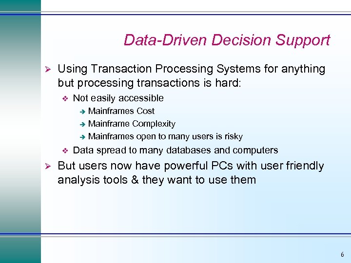 Data-Driven Decision Support Ø Using Transaction Processing Systems for anything but processing transactions is