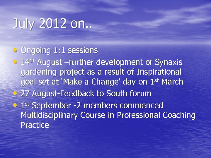 July 2012 on. . • Ongoing 1: 1 sessions • 14 th August –further