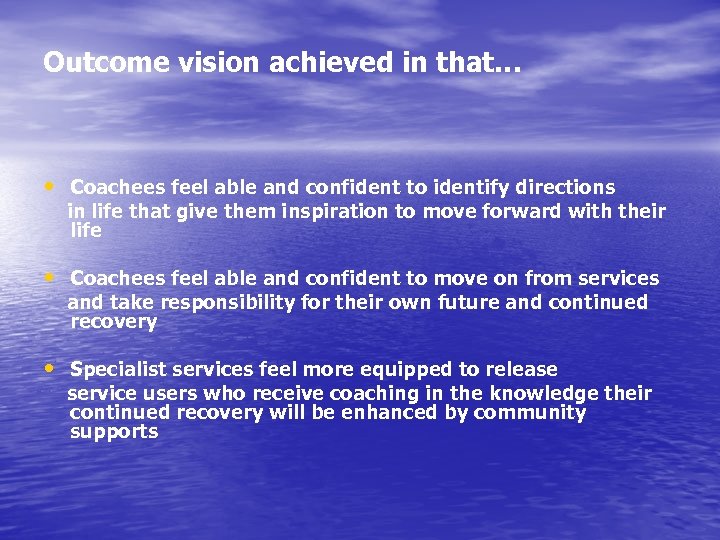 Outcome vision achieved in that… • Coachees feel able and confident to identify directions