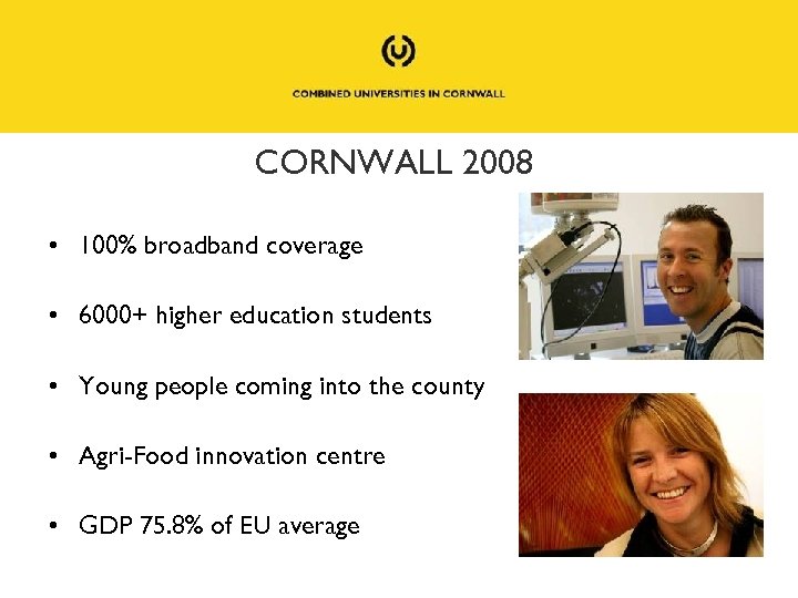 CORNWALL 2008 • 100% broadband coverage • 6000+ higher education students • Young people