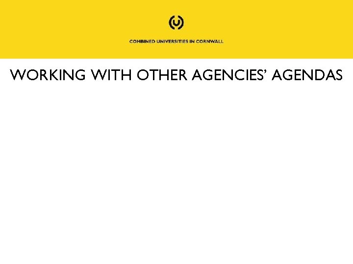 WORKING WITH OTHER AGENCIES’ AGENDAS 