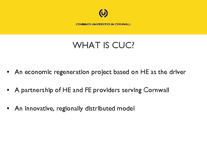WHAT IS CUC? • An economic regeneration project based on HE as the driver