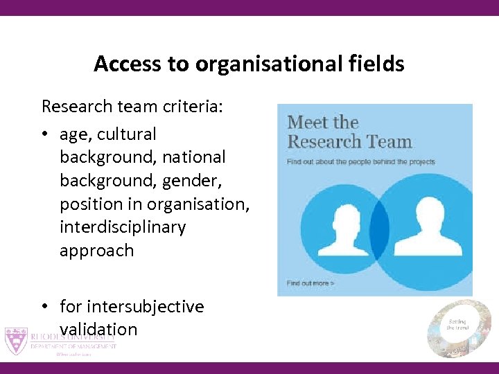 Access to organisational fields Research team criteria: • age, cultural background, national background, gender,