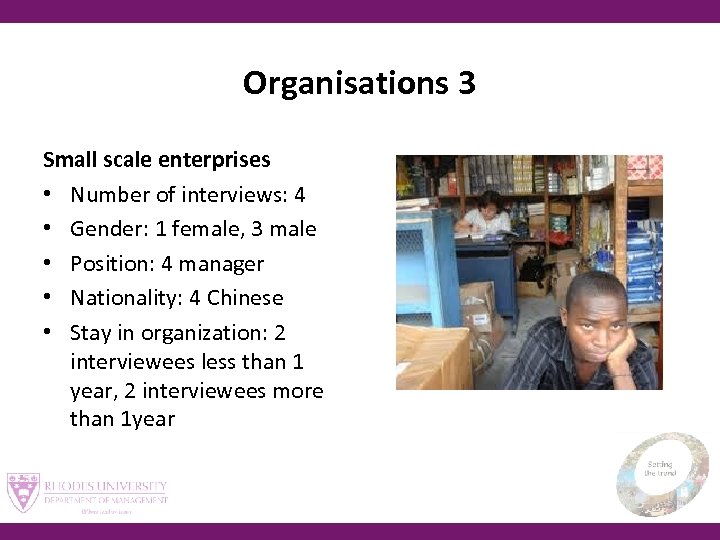 Organisations 3 Small scale enterprises • Number of interviews: 4 • Gender: 1 female,