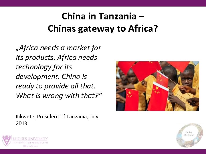 China in Tanzania – Chinas gateway to Africa? „Africa needs a market for its